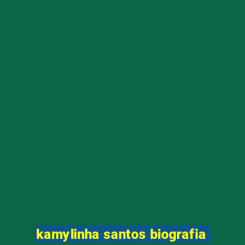 kamylinha santos biografia